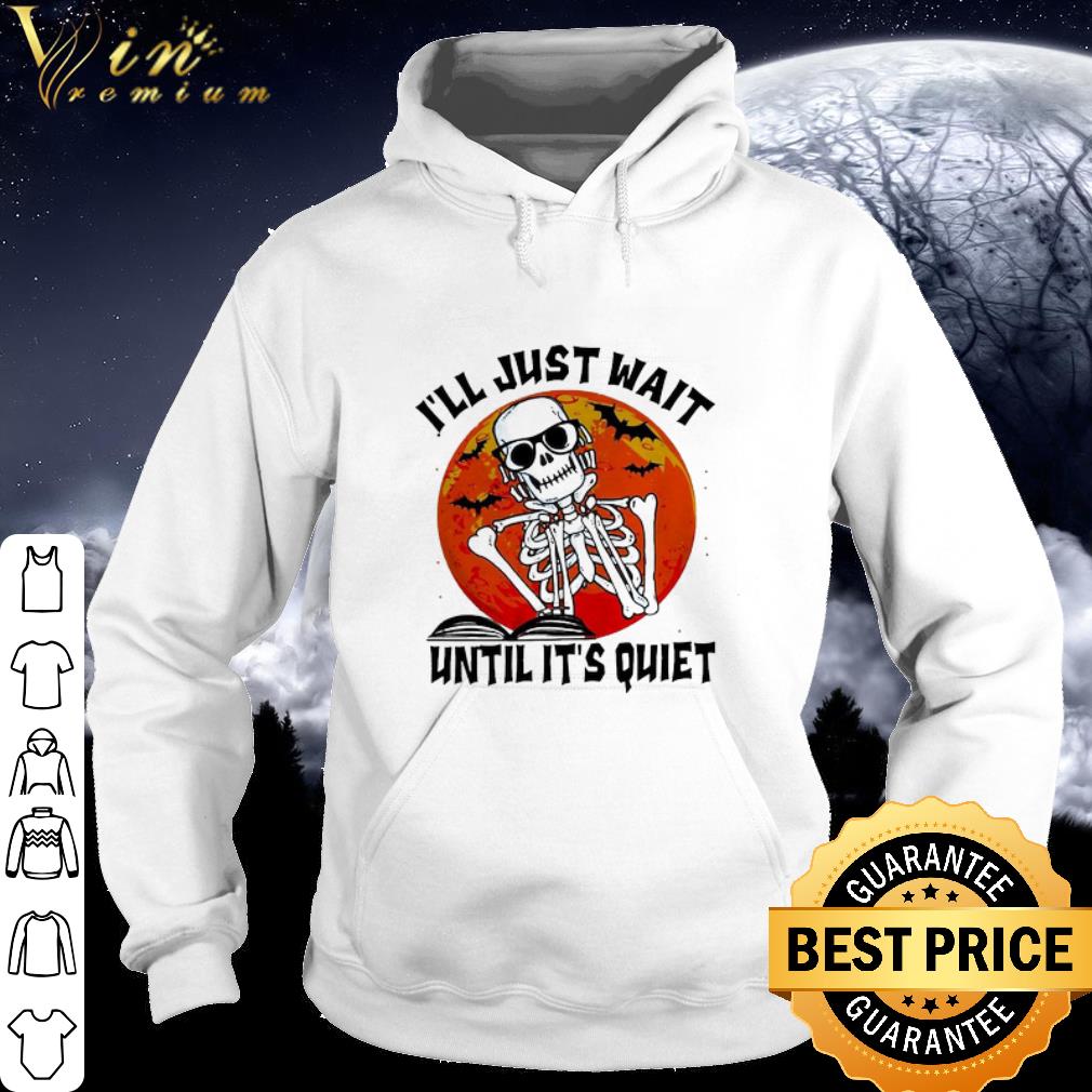Pretty Skeleton I’ll Just Wait Until It’s Quiet Sunset Halloween shirt