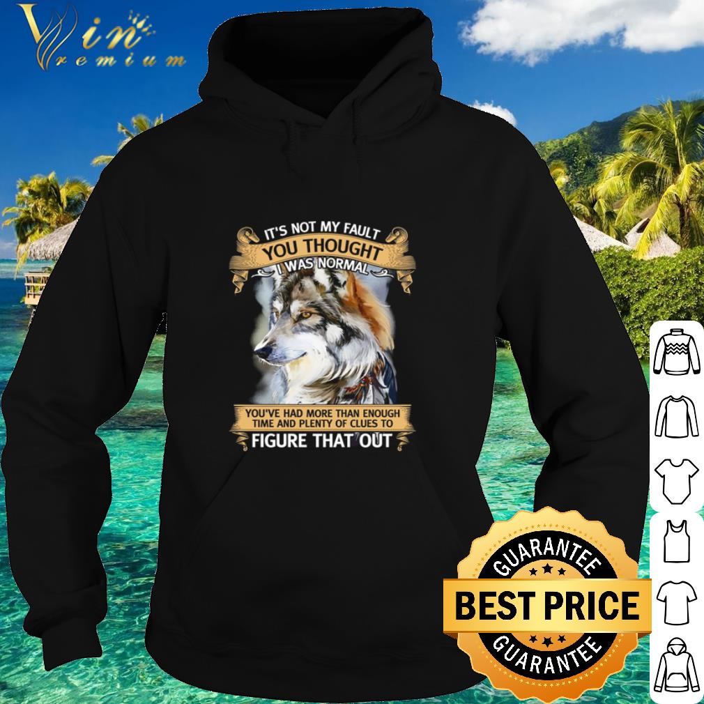 Premium Wolf Native It’s Not My Fault You Thought I Was Normal shirt