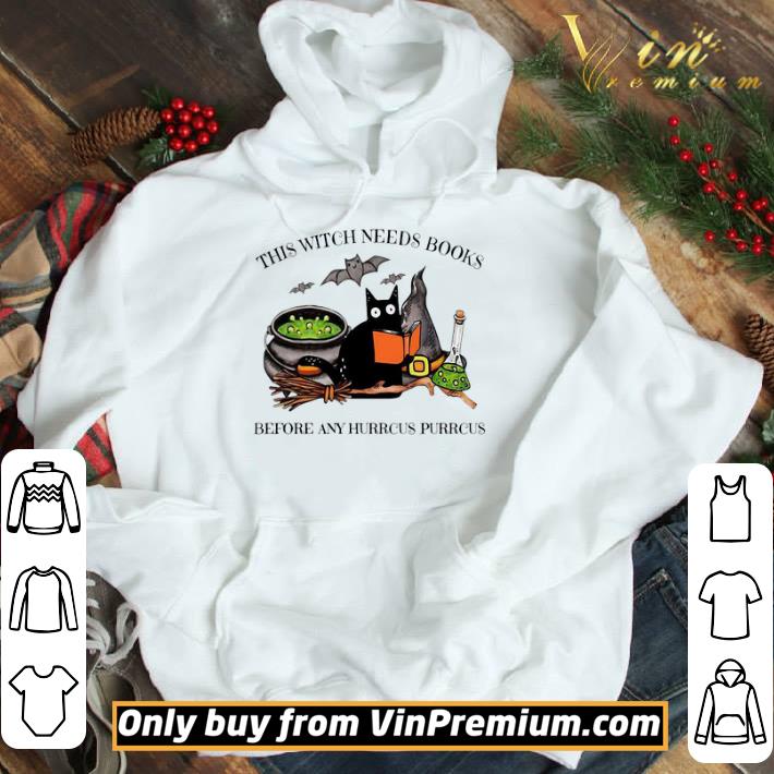 Cat This Witch Needs Books Before Any Hurrcus Purrcus shirt
