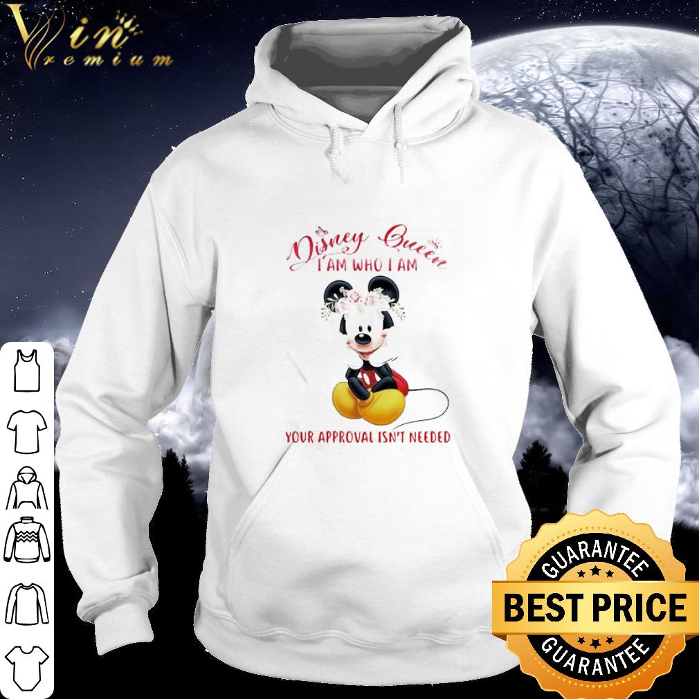 Cool Mickey Mouse Disney Queen I Am Who I Am Your Approval Isn’t Needed Flowers shirt