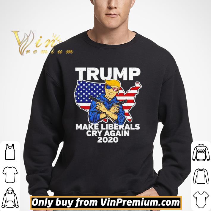 Trump make Liberals cry again 2020 shirt