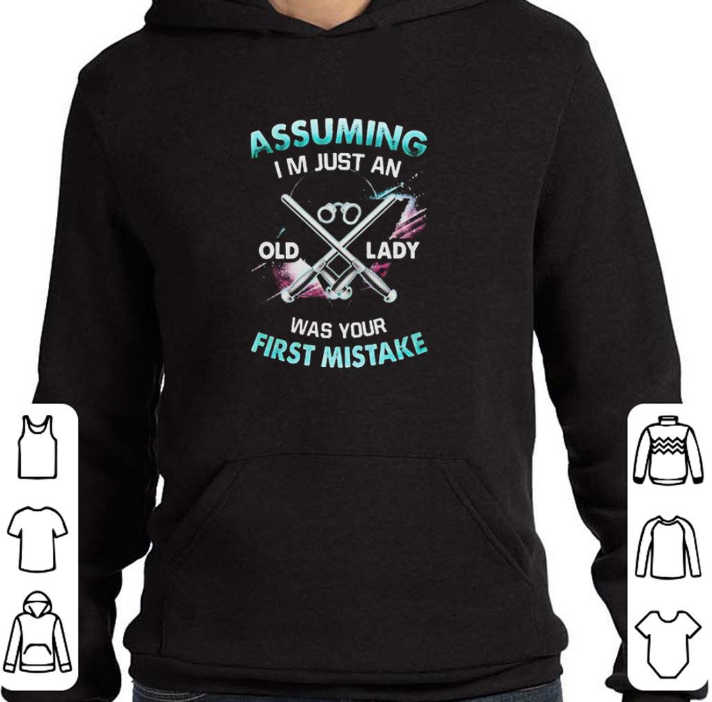 Top Assuming Im just an Old lady was your First Mistake shirt
