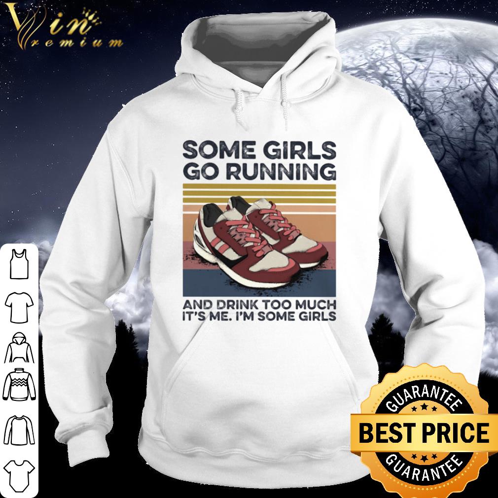 Pretty Some Girls Go Running And Drink Too Much Its Me Im Some Girls Shoe Vintage shirt