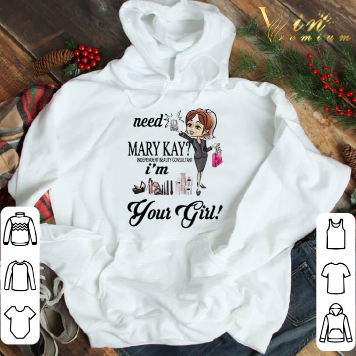 Need Mary Kay Independent Beauty Consultant I’m Your Girl shirt