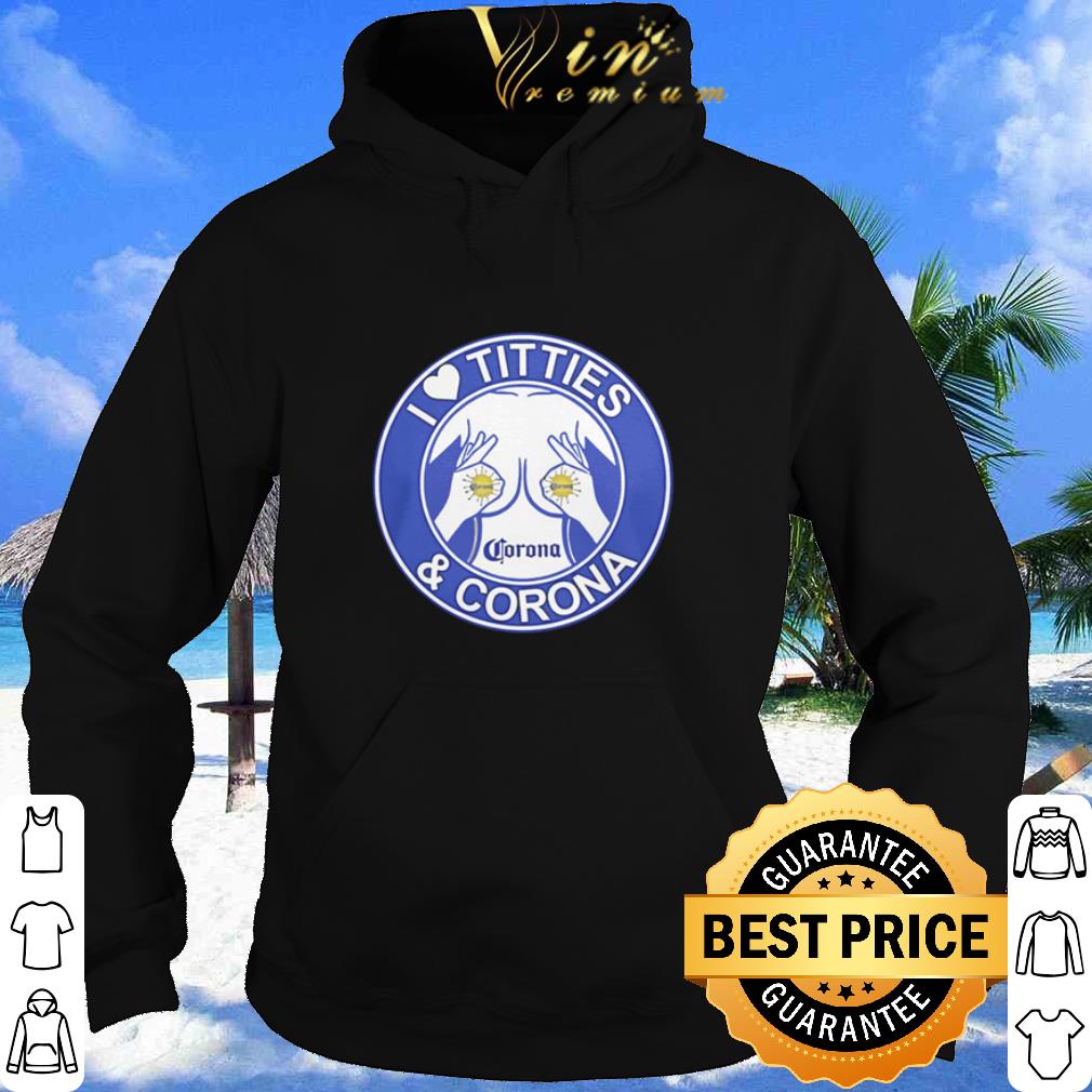 I Love Tiitties And Corona Extra shirt