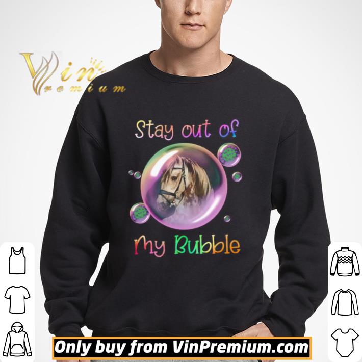 Horse stay out of my bubble covid 19 shirt