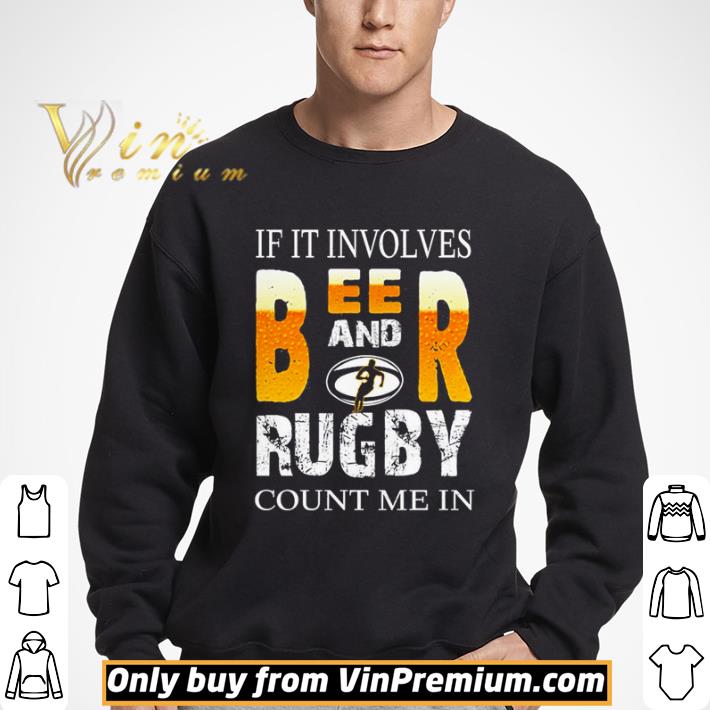 If it involves Beer and rugby count me in shirt
