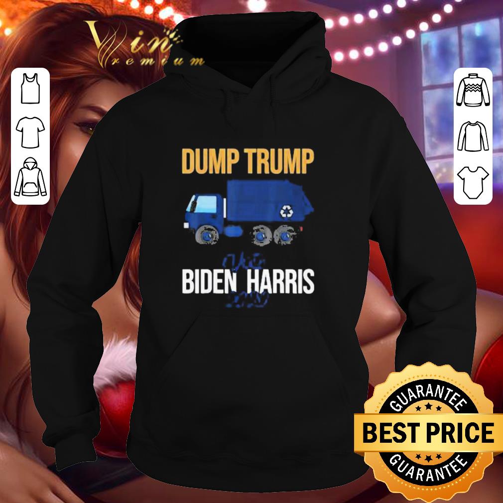Dump Trump Biden Harris 2020 Quote Dump Truck shirt
