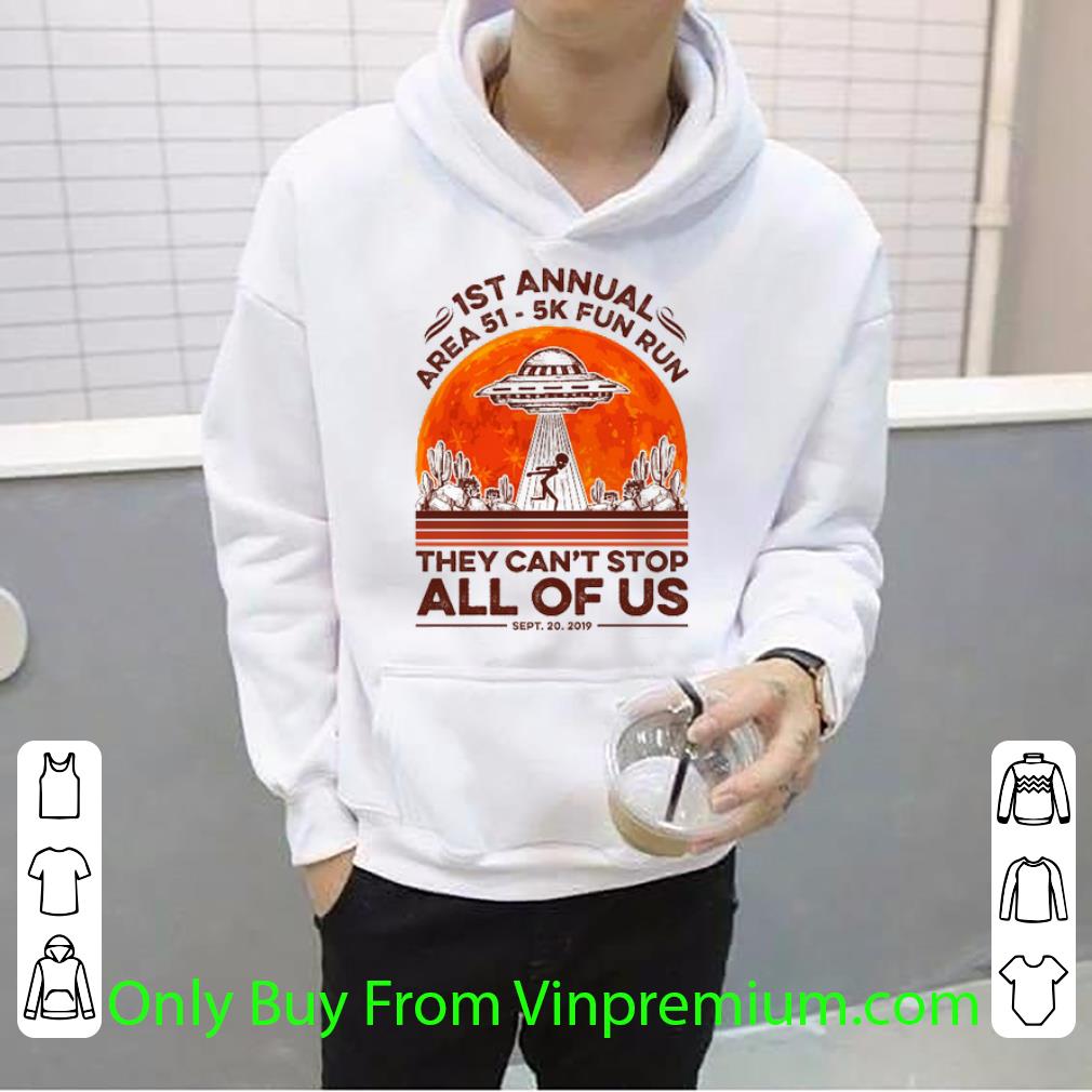Original 1st Annual Area 51 5k Fun Run They Can't Stop All Of Us Sunset shirt