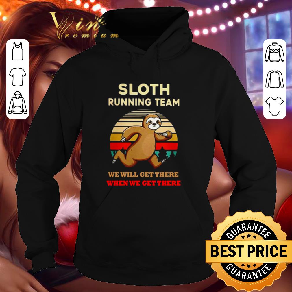 Sloth running team we will get there when we get there retro shirt