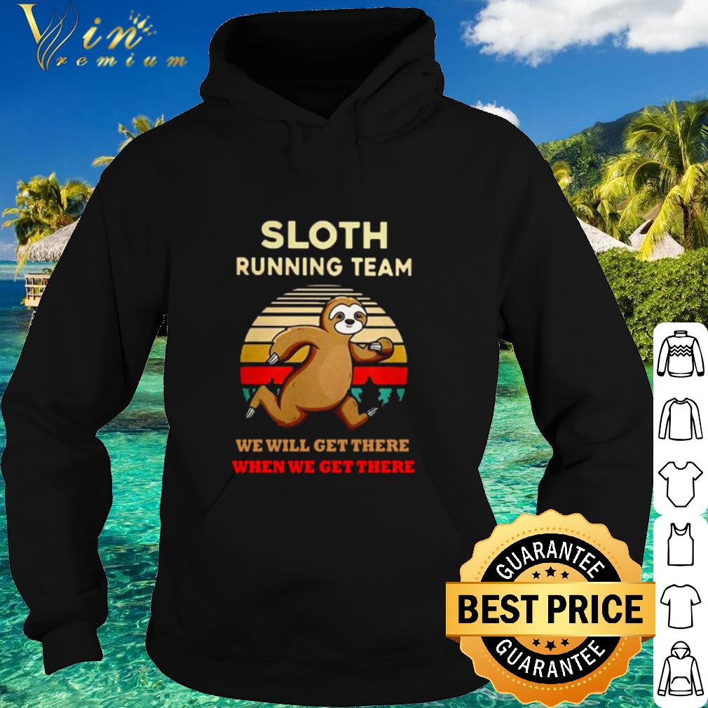 Premium Sloth running team we will get there when we get there retro shirt