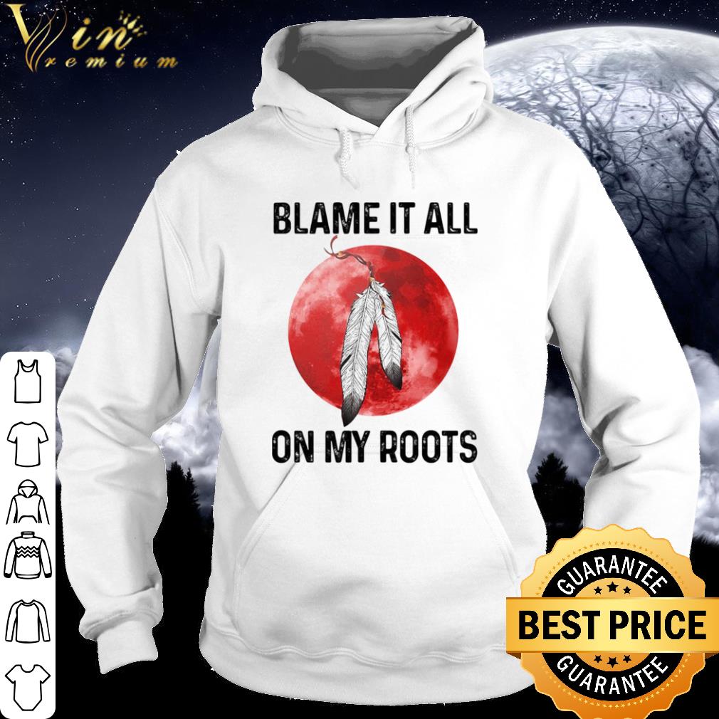 Premium Native Blame It All On My Roots Sunset shirt