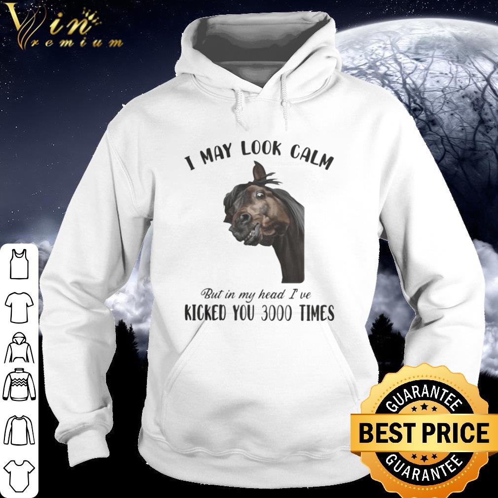 Official Horse i may look calm but in my head i’ve kicked you 3000 times shirt
