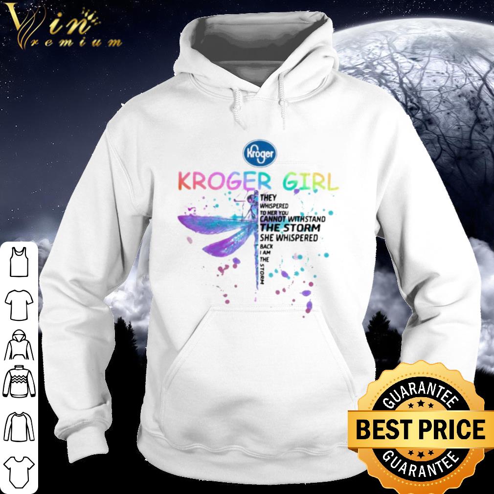 Cool Dragonfly Kroger Girl They Whispered To Her You Cannot Withstand The Storm shirt
