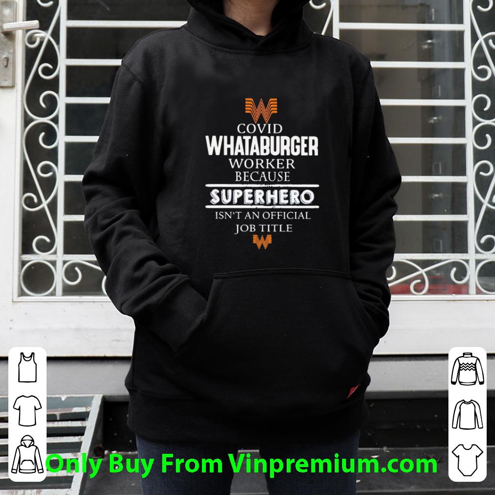 Original Covid-19 Whataburger Because Superhero Isnt An Official Job Title shirt