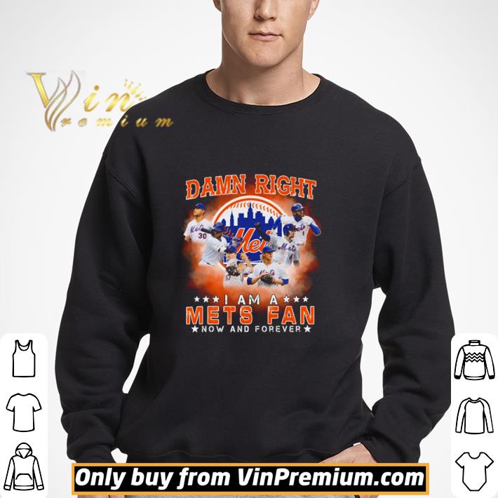 Damn right i am a New York mets fan now and forever shirt