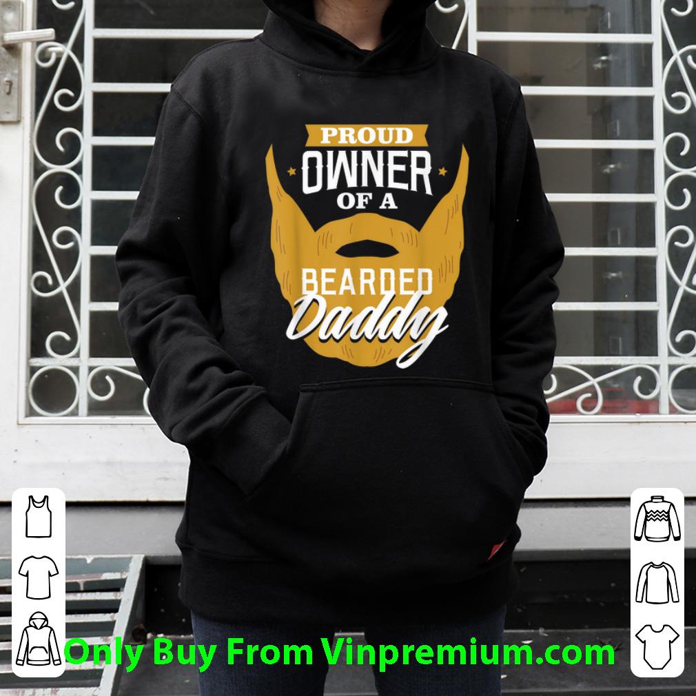 Nice Proud Owner Of A Bearded Daddy shirt