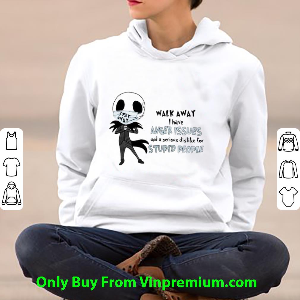 Premium Jack Skellington Mask Walk Away I Have Anger Issues And A Serious Dislike For Stupid People shirt