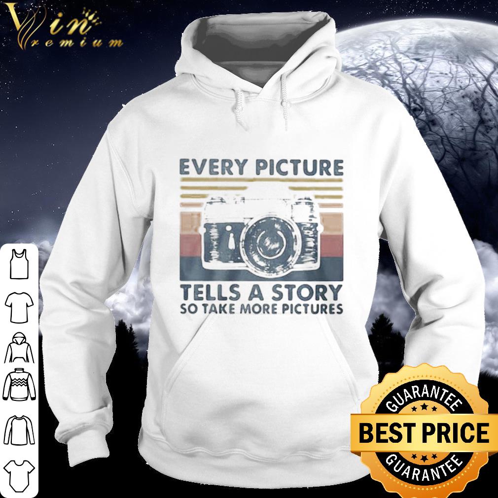 Cool Every Picture Teels A Story So Take More Pictures Vintage shirt