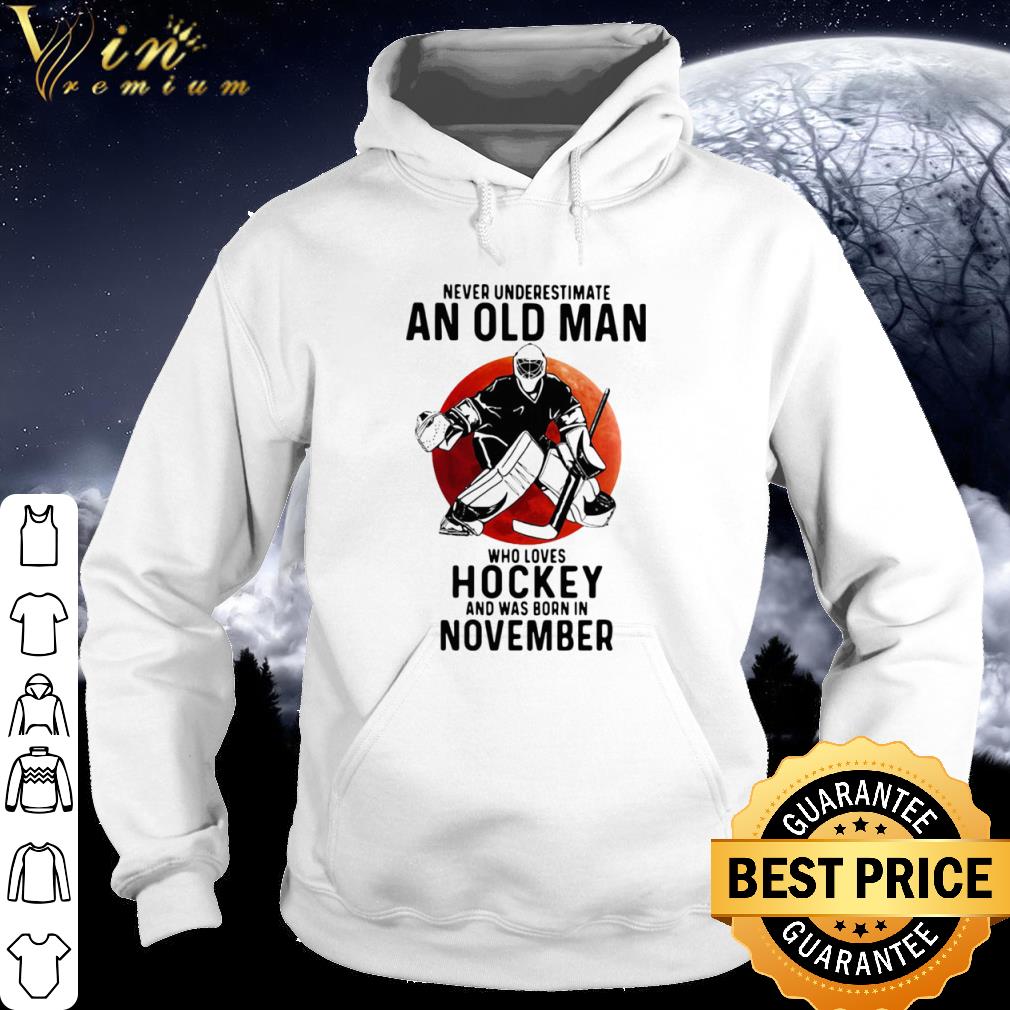 Best Never Underestimate An Old Man Who Loves Hockey And Was Born In November Sunset shirt