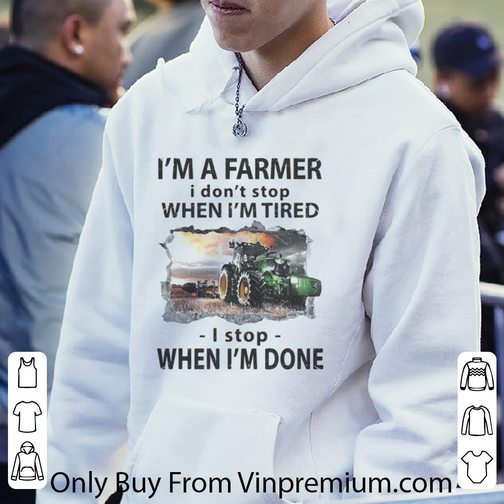 Official I’m A Farmer I Don’t Stop When I’m Tired I Stop When I’m Done shirt