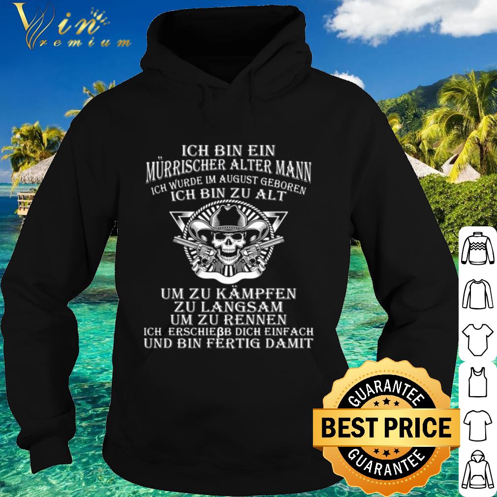 Nice Skull Ich Bin Ein Murrischer Alter Mann Ich Bin Zu Alt shirt
