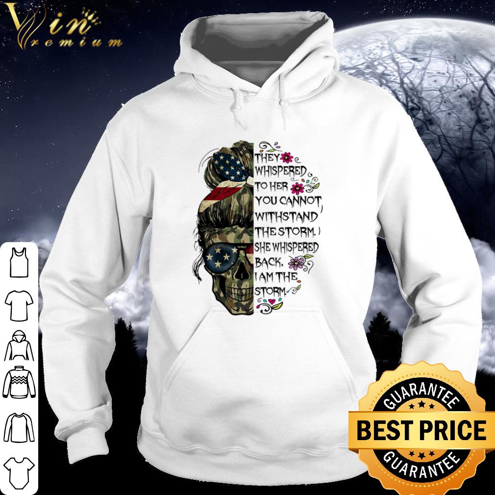 Official Skull They Whispered To Her You Cannot Withstand The Storm I Am The Storm shirt