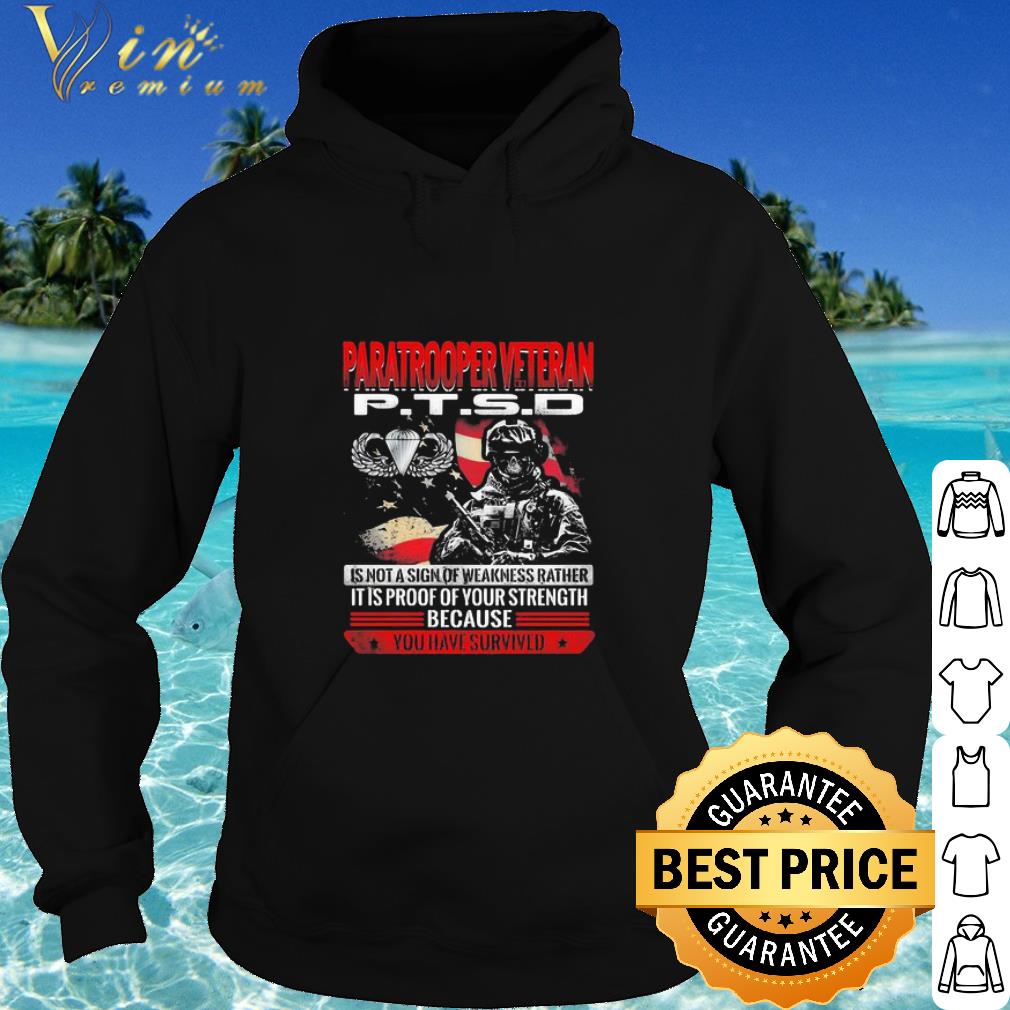 Original Paratrooper Veteran Ptsd Is Not A Sign Of Weakness Rather It Is Proof Of Your Strength shirt
