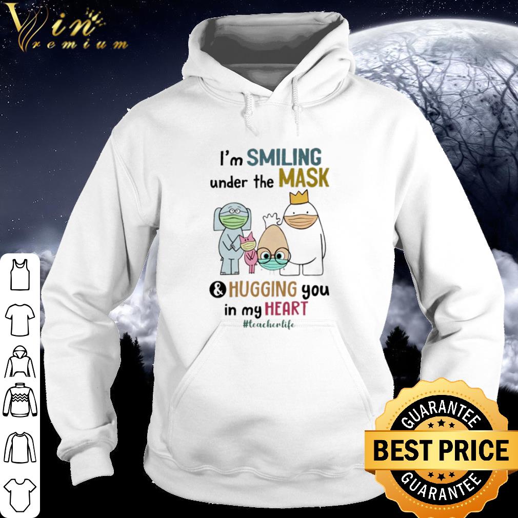Original Teacherlife I’m Smiling Under The Mask And Hugging You In My Heart shirt