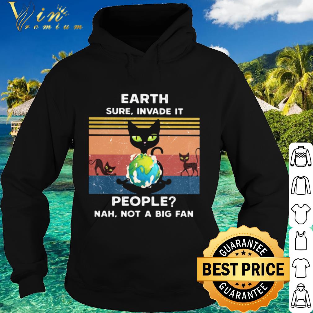 Nice Black Cat Earth Sure Invade It People Nah Not A Big Fan Vintage shirt