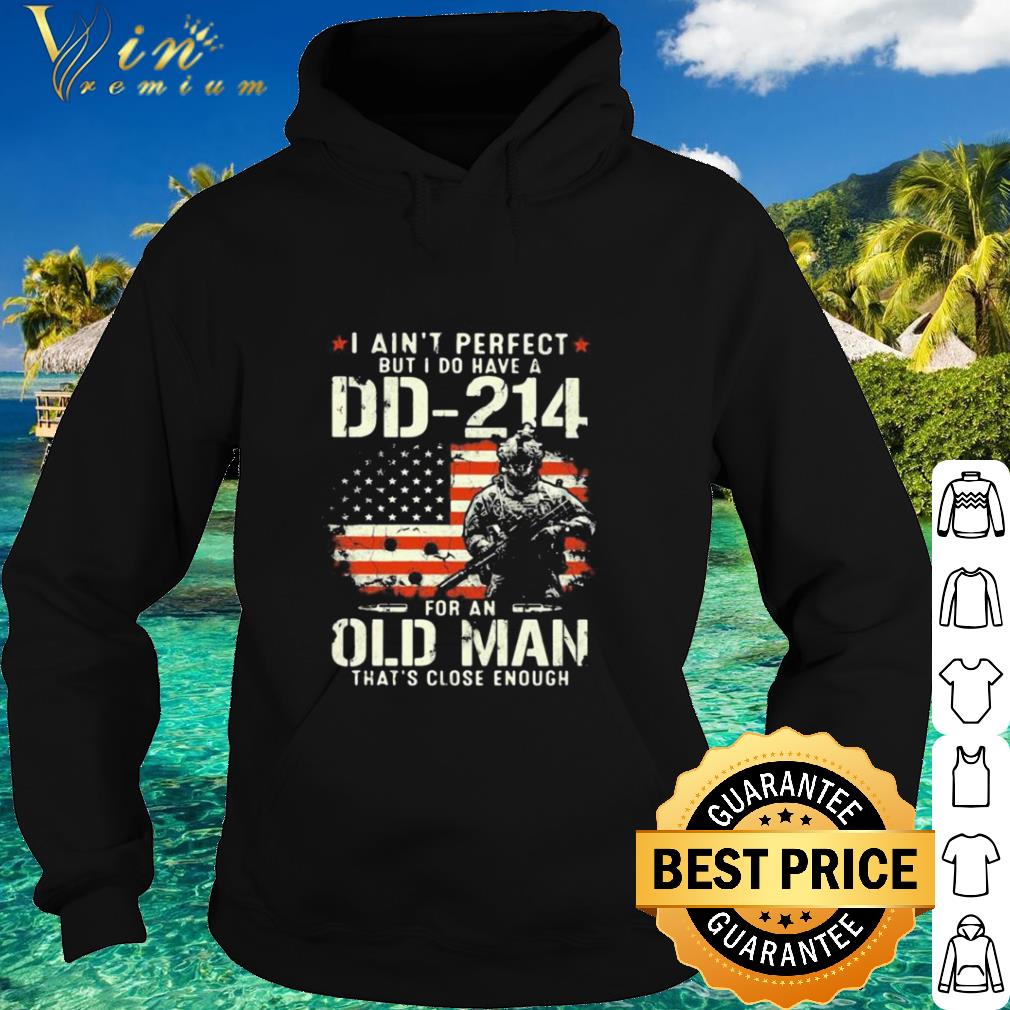 Best Veteran I Ain’t DD 214 For An Old Man That’s Close Enough American Flag shirt