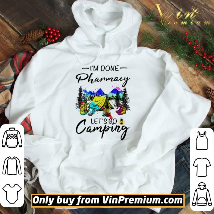 I’m done pharmacy let’s go camping shirt