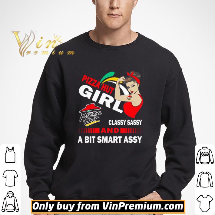 Strong woman Pizza Hut girl classy sassy and a bit smart assy shirt