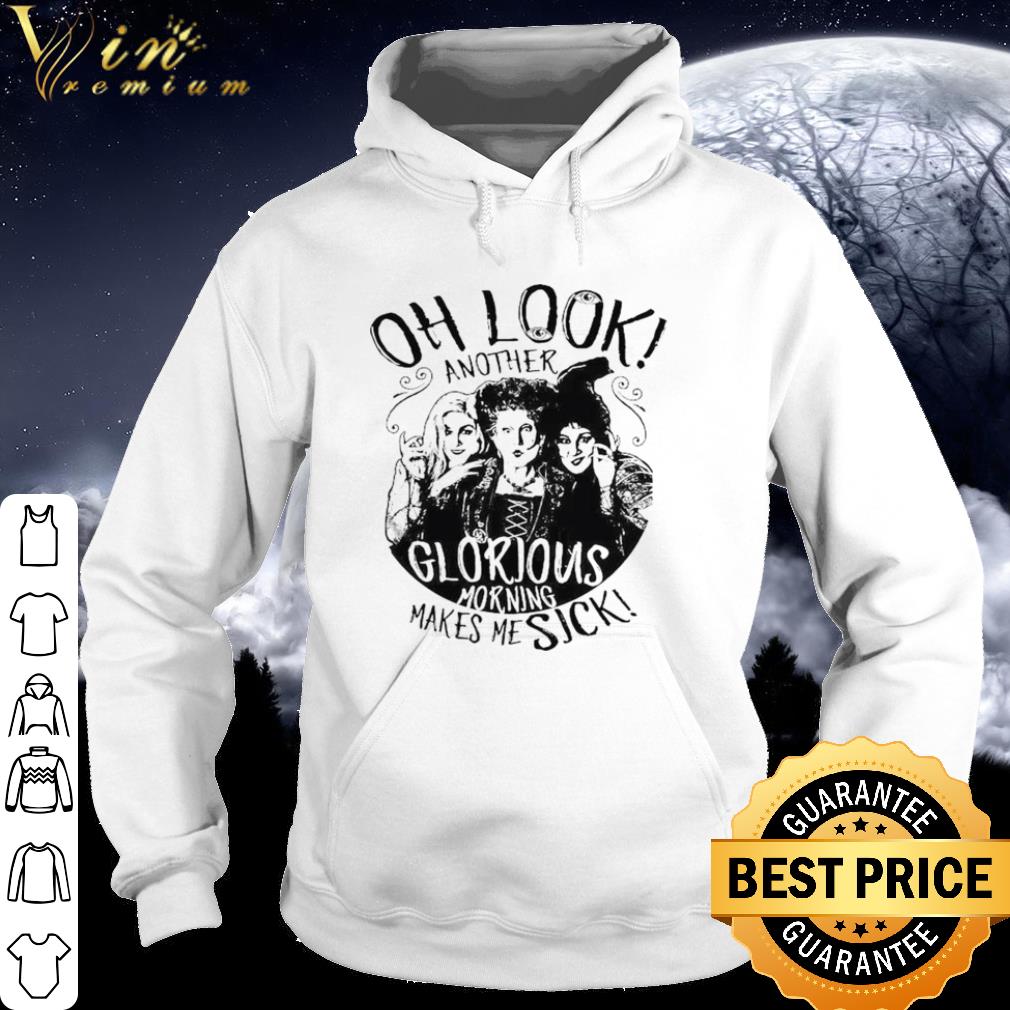 Top Hocus pocus oh look another glorious morning makes me sick shirt