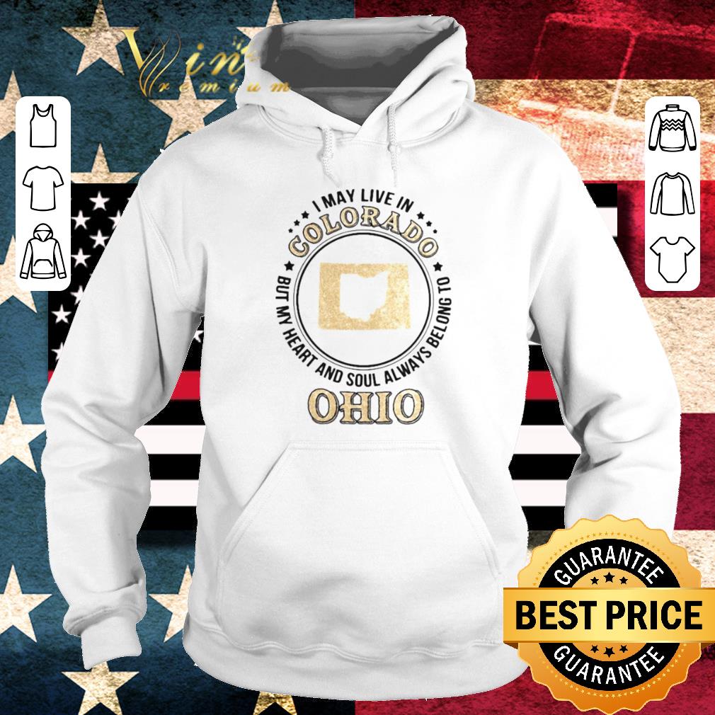 Official I May Live In Colorado But My Heart And Soul Always Belong To Ohio shirt