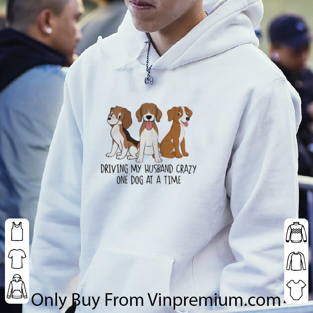 Pretty Driving My Husband Crazy One Dog At A Time shirt