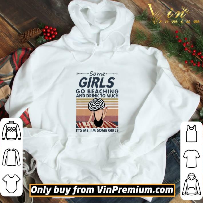 Some girls go beaching and drink too much it’s me i’m some girls vintage retro shirt