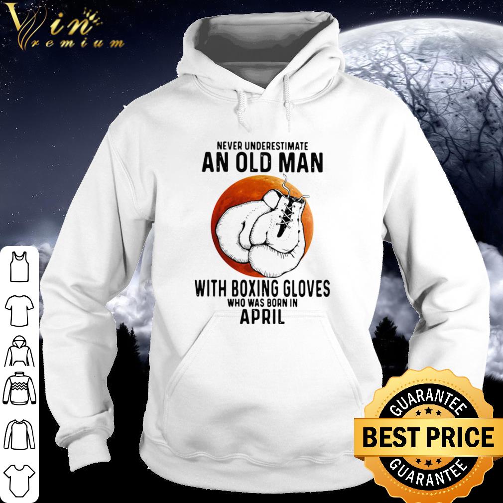 Original Never Underestimate An Old Man With Boxing Gloves April Sunset shirt