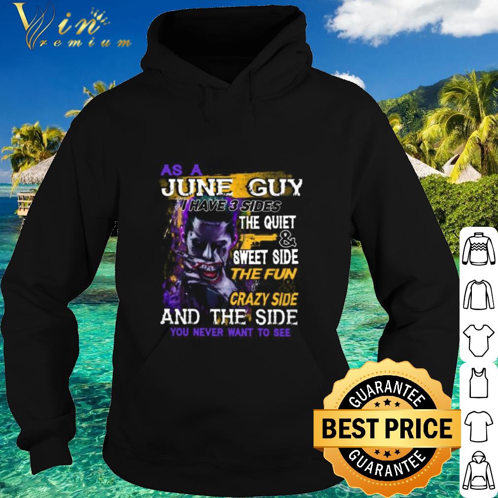 Top Joker As A June Guy I Have 3 Sides The Quiet And Sweet Side shirt