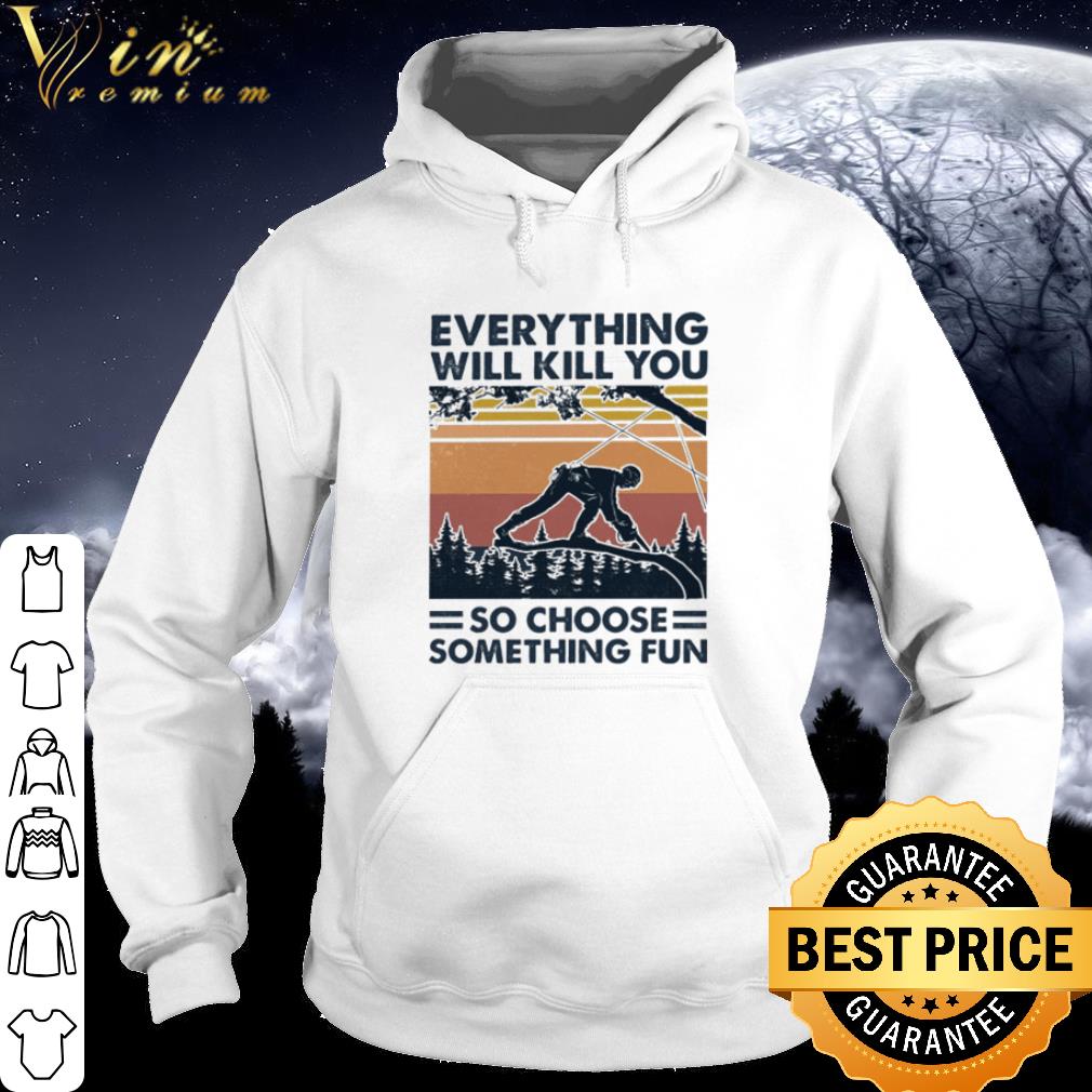 Arborist everything will kill you so choose something fun vintage shirt