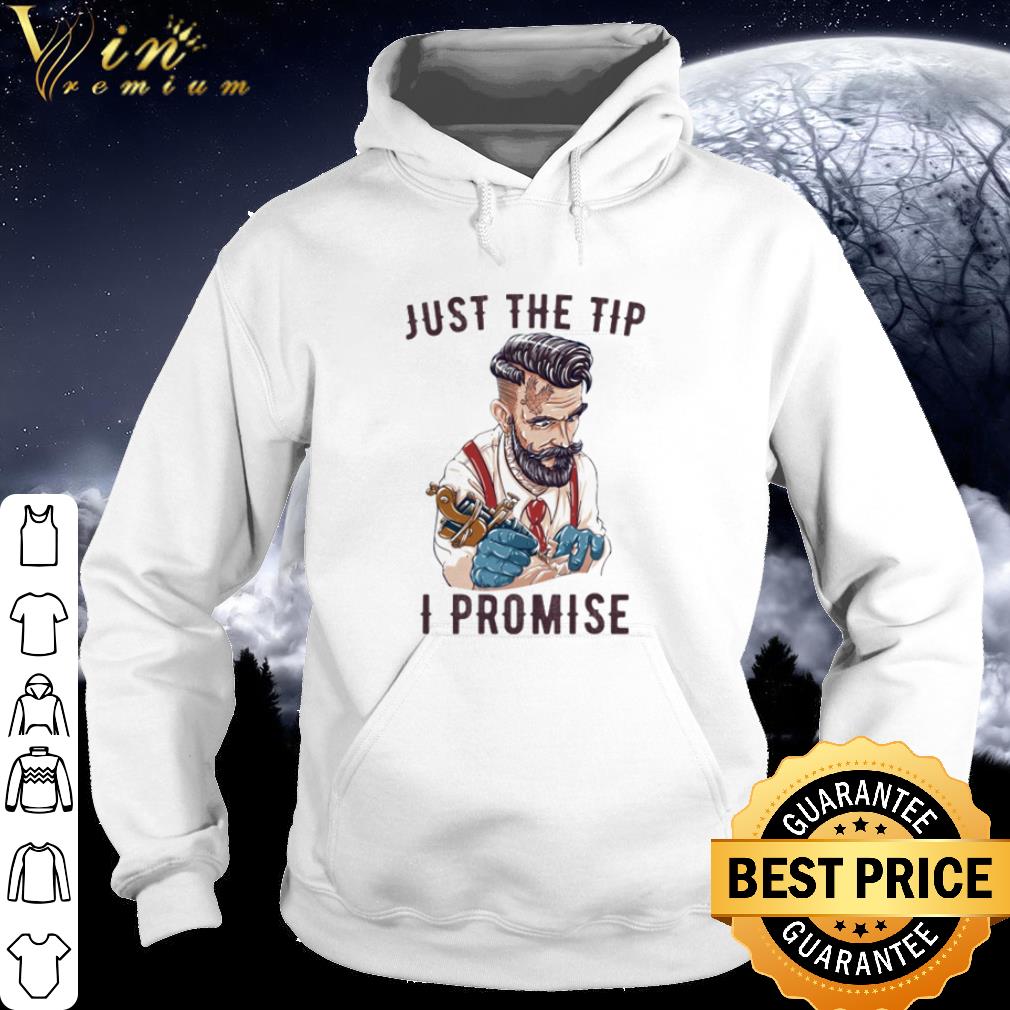 Top Tattoo Artist just the tip I promise shirt
