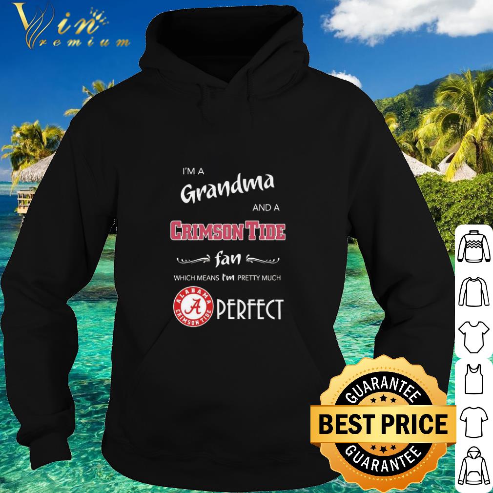 Cool I’m a grandma and a Alabama Crimson Tide fan which means I’m pretty much perfect shirt