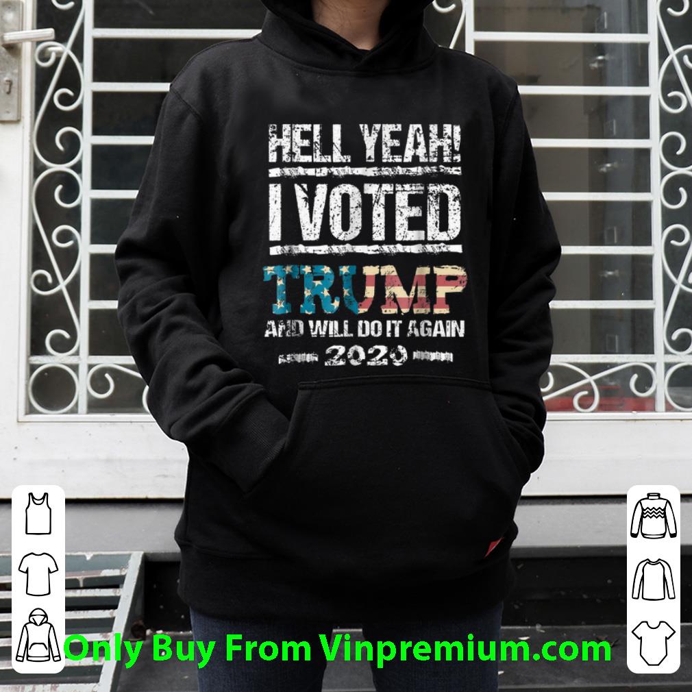 Awesome Hell Yeah I Voted Trump And Will Do It Again 2020 shirt 3 Awesome Hell Yeah I Voted Trump And Will Do It Again 2020 shirt