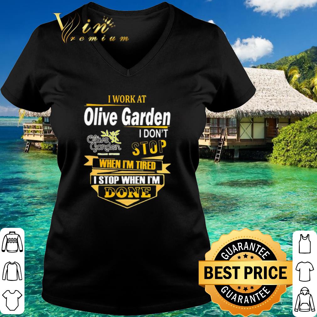 Official I Work At Olive Garden I Don T Stop When I M Tired I Stop Shirt Hoodie Sweatshirt Longsleeve Tee