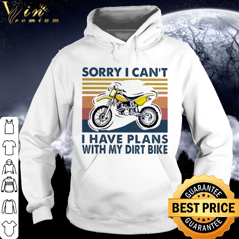 Official Vintage Sorry I Can’t I Have Plans With My Dirt Bike shirt