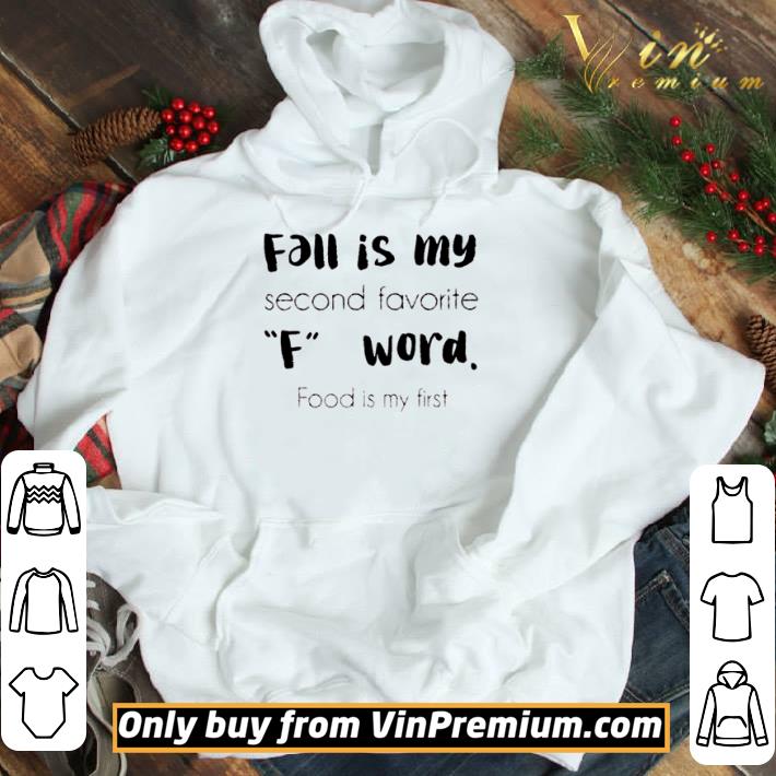 Fall is my second favorite F word food is my first shirt