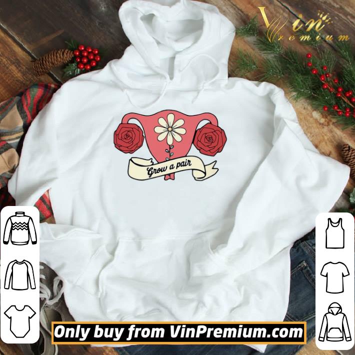 Grow A Pair Rose Feminist Uterus shirt