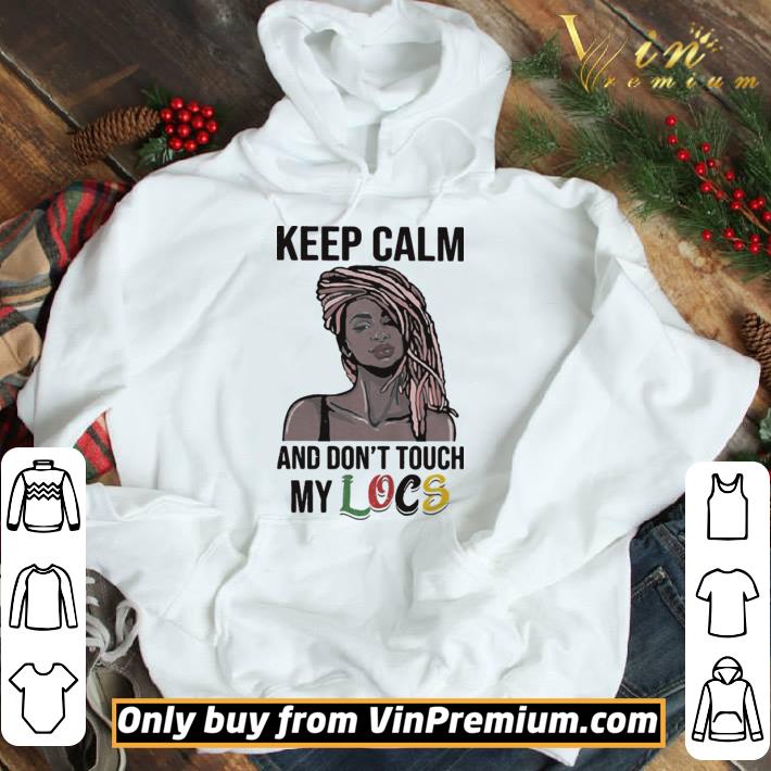 Black Girl Dreadlocks Braids Keep calm and don’t touch my Locs shirt