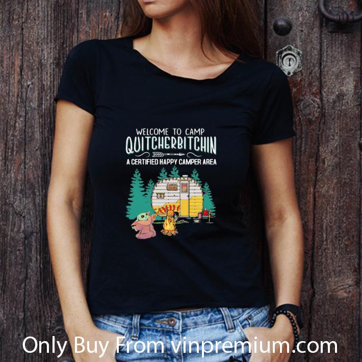 Original Baby Yoda Welcome To Camp Quitcherbitchin A Certified Happy Camper Area shirt Original Baby Yoda Welcome To Camp Quitcherbitchin A Certified Happy Camper Area shirt 3
