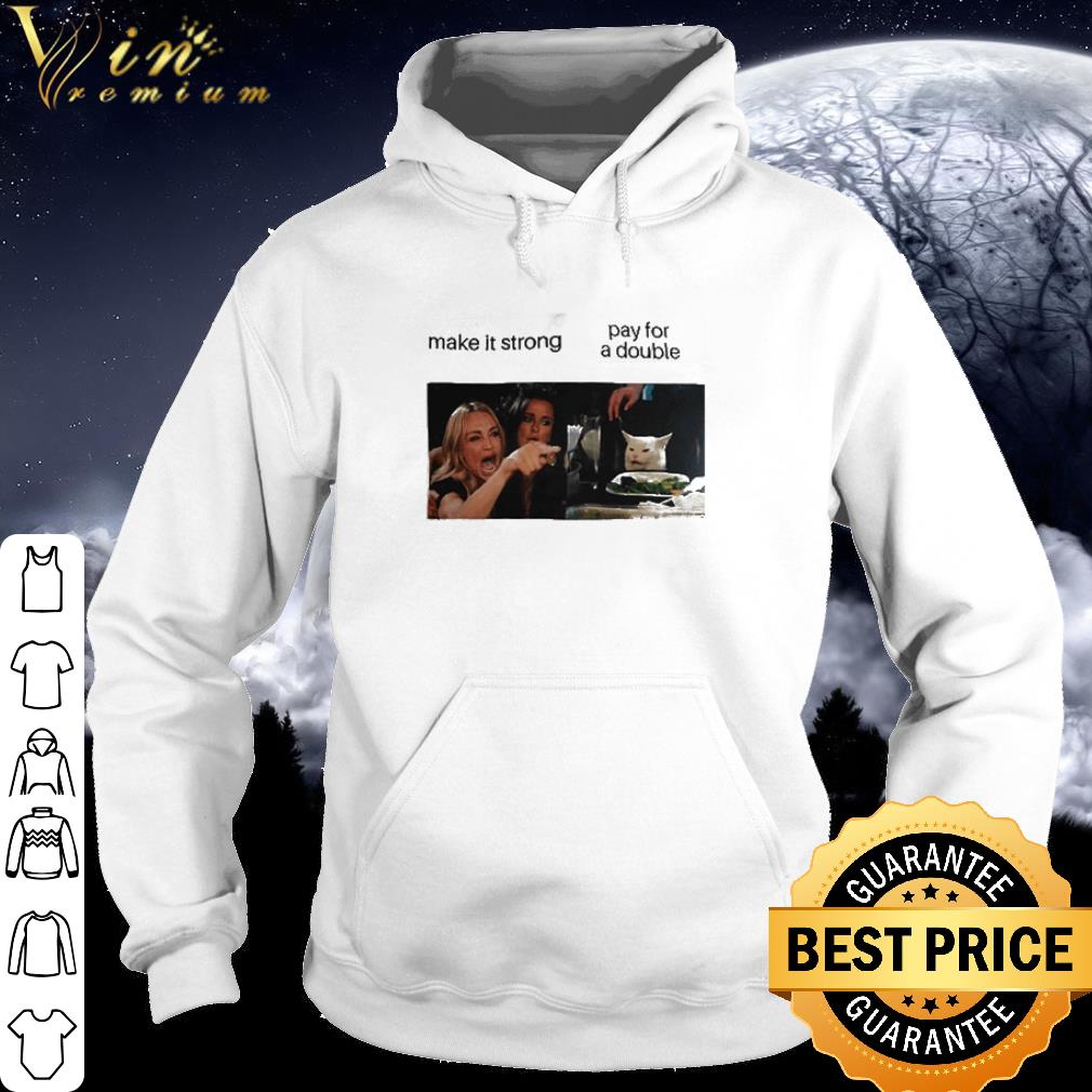 Premium Woman Yelling cat Make it strong pay for a double shirt